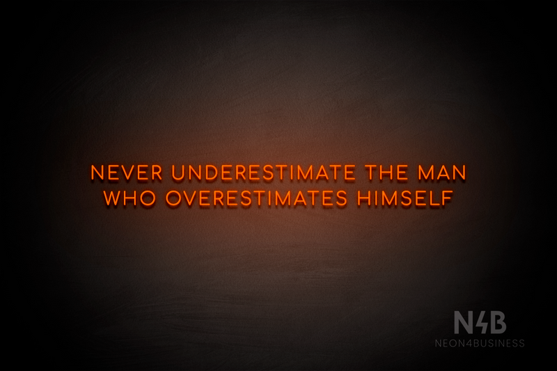 "Never Underestimate The Man Who Overestimates Himself" (Cooper font) - LED neon sign