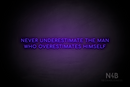 "Never Underestimate The Man Who Overestimates Himself" (Cooper font) - LED neon sign