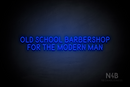 "OLD SCHOOL BARBERSHOP FOR THE MODERN MAN" (Brilliant font) - LED neon sign