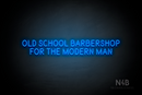 "OLD SCHOOL BARBERSHOP FOR THE MODERN MAN" (Brilliant font) - LED neon sign