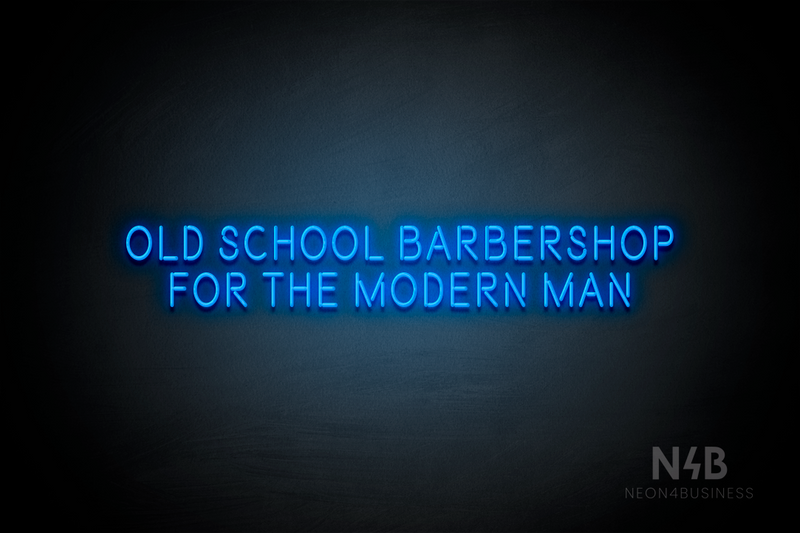 "OLD SCHOOL BARBERSHOP FOR THE MODERN MAN" (Brilliant font) - LED neon sign