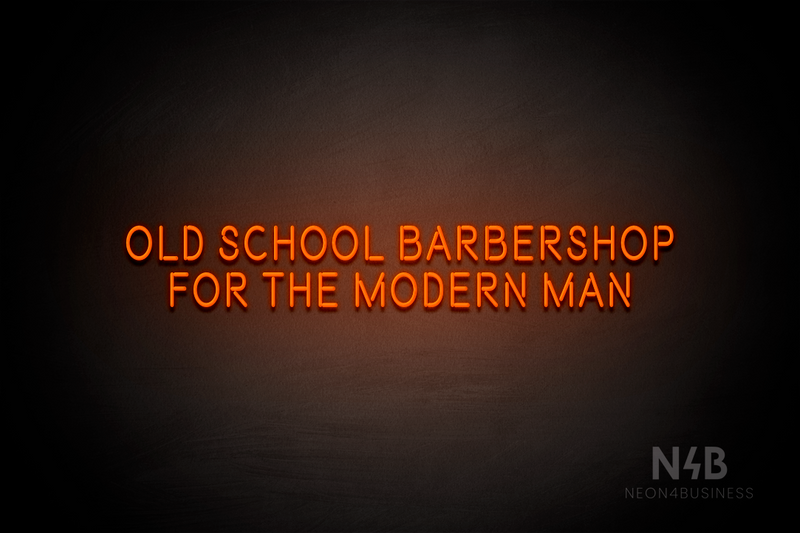 "OLD SCHOOL BARBERSHOP FOR THE MODERN MAN" (Brilliant font) - LED neon sign