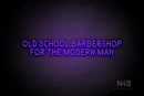 "OLD SCHOOL BARBERSHOP FOR THE MODERN MAN" (Brilliant font) - LED neon sign