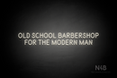 "OLD SCHOOL BARBERSHOP FOR THE MODERN MAN" (Brilliant font) - LED neon sign