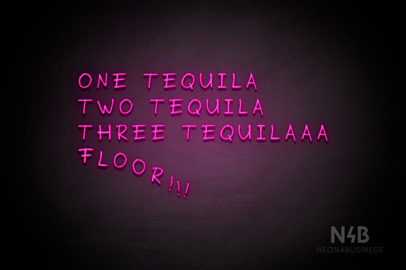 "ONE TEQUILA TWO TEQUILA THREE TEQUILAAA FLOOR" (RutmerHand font) - LED neon sign