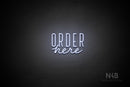 "ORDER here" (Wildflower font / capitals Benjollen font) - LED neon sign
