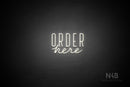 "ORDER here" (Wildflower font / capitals Benjollen font) - LED neon sign