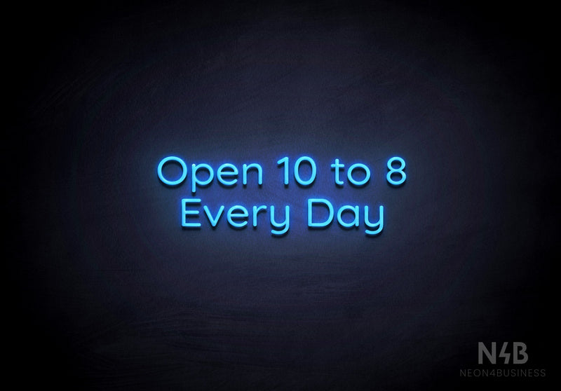 "Open 10 to 8 Every Day" (Castle font) - LED neon sign