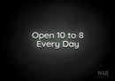 "Open 10 to 8 Every Day" (Castle font) - LED neon sign