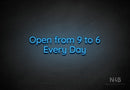 "Open from 9 to 6 Every Day" (Castle font) - LED neon sign