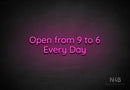 "Open from 9 to 6 Every Day" (Castle font) - LED neon sign