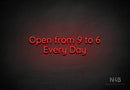 "Open from 9 to 6 Every Day" (Castle font) - LED neon sign