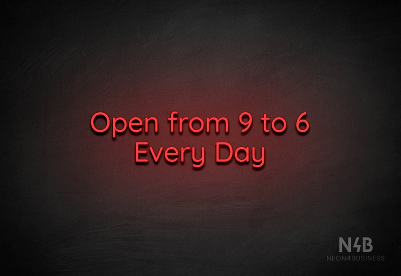 "Open from 9 to 6 Every Day" (Castle font) - LED neon sign