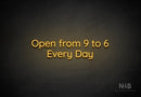 "Open from 9 to 6 Every Day" (Castle font) - LED neon sign