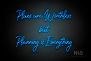 "Plans are Worthless but Planning is Everything" (Happiness font) - LED neon sign