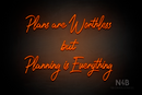 "Plans are Worthless but Planning is Everything" (Happiness font) - LED neon sign