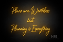 "Plans are Worthless but Planning is Everything" (Happiness font) - LED neon sign