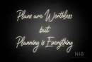 "Plans are Worthless but Planning is Everything" (Happiness font) - LED neon sign