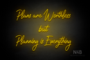 "Plans are Worthless but Planning is Everything" (Happiness font) - LED neon sign