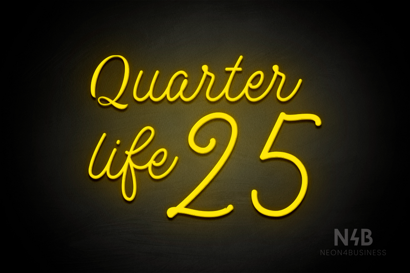 "Quarter Life 25" (StereoDEMO font) - LED neon sign