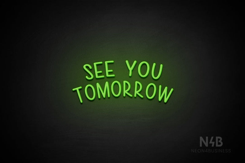 "SEE YOU TOMORROW" (capitals, Hey Gladd font) - LED neon sign