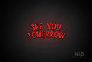 "SEE YOU TOMORROW" (capitals, Hey Gladd font) - LED neon sign
