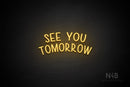 "SEE YOU TOMORROW" (capitals, Hey Gladd font) - LED neon sign