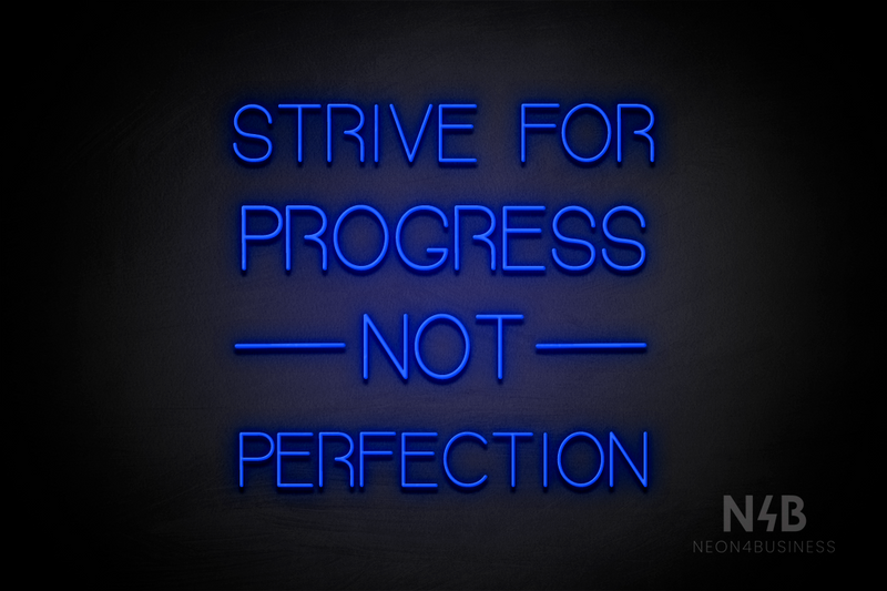 "STRIVE FOR PROGRESS NOT PERFECTION" (Seeds font) - LED neon sign