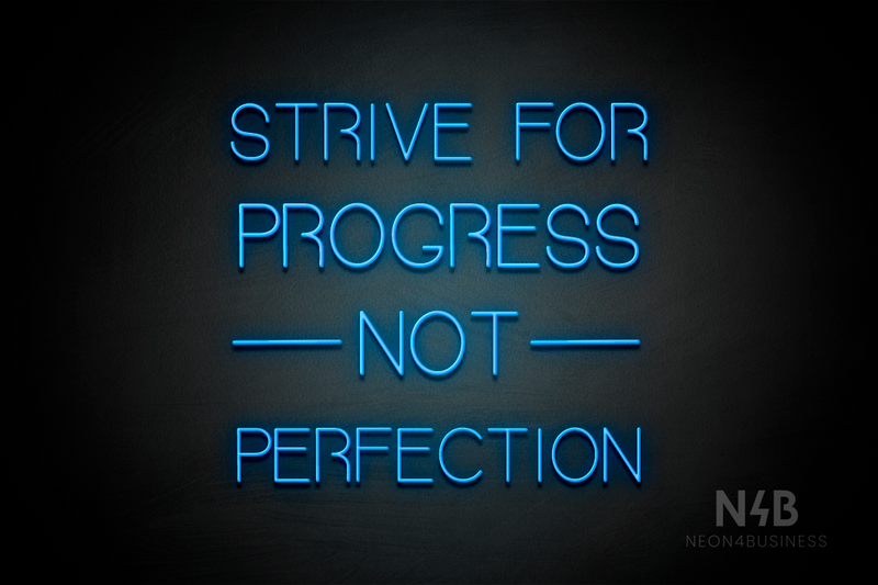 "STRIVE FOR PROGRESS NOT PERFECTION" (Seeds font) - LED neon sign