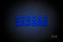 "STRONG LIKE MY COFFEE" (Typing Regular - Cooper font) - LED neon sign