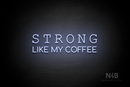 "STRONG LIKE MY COFFEE" (Typing Regular - Cooper font) - LED neon sign