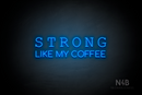 "STRONG LIKE MY COFFEE" (Typing Regular - Cooper font) - LED neon sign