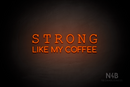 "STRONG LIKE MY COFFEE" (Typing Regular - Cooper font) - LED neon sign