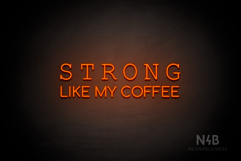 "STRONG LIKE MY COFFEE" (Typing Regular - Cooper font) - LED neon sign