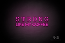 "STRONG LIKE MY COFFEE" (Typing Regular - Cooper font) - LED neon sign