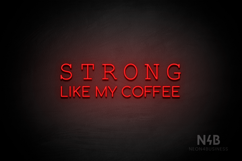 "STRONG LIKE MY COFFEE" (Typing Regular - Cooper font) - LED neon sign