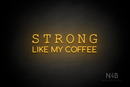 "STRONG LIKE MY COFFEE" (Typing Regular - Cooper font) - LED neon sign
