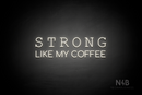 "STRONG LIKE MY COFFEE" (Typing Regular - Cooper font) - LED neon sign