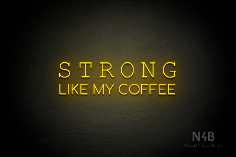"STRONG LIKE MY COFFEE" (Typing Regular - Cooper font) - LED neon sign