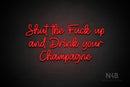 "Shut the Fuck up and Drink your Champagne" (Good Time font) - LED neon sign