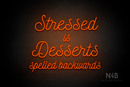 "Stressed is Desserts spelled backwards" (Navely font) - LED neon sign