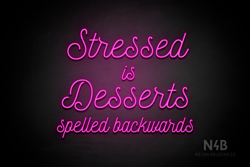 "Stressed is Desserts spelled backwards" (Navely font) - LED neon sign