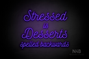"Stressed is Desserts spelled backwards" (Navely font) - LED neon sign