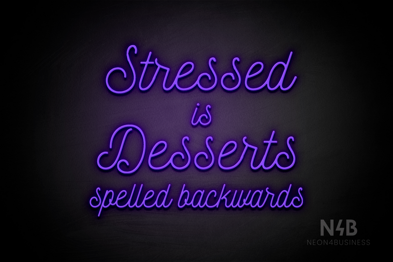 "Stressed is Desserts spelled backwards" (Navely font) - LED neon sign