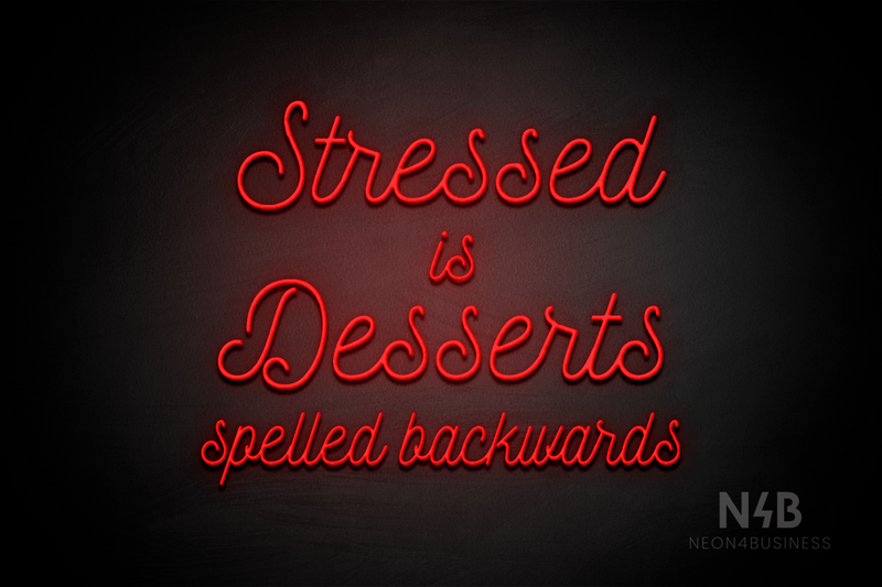 "Stressed is Desserts spelled backwards" (Navely font) - LED neon sign