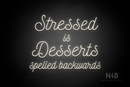 "Stressed is Desserts spelled backwards" (Navely font) - LED neon sign