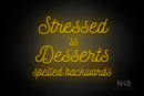 "Stressed is Desserts spelled backwards" (Navely font) - LED neon sign