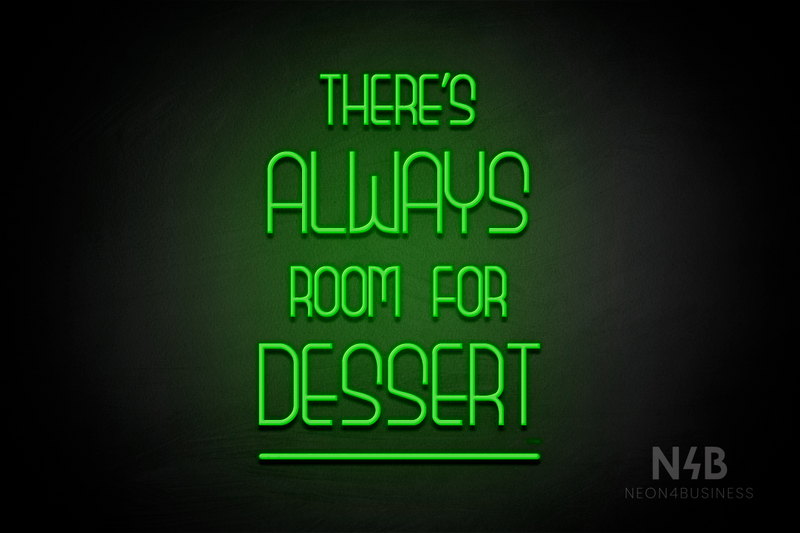 "THERE'S ALWAYS ROOM FOR DESSERT" (Bubbles font) - LED neon sign