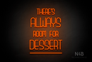 "THERE'S ALWAYS ROOM FOR DESSERT" (Bubbles font) - LED neon sign