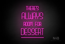 "THERE'S ALWAYS ROOM FOR DESSERT" (Bubbles font) - LED neon sign